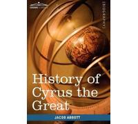 Jacob Abbott History of Cyrus the Great (Copertina rigida)