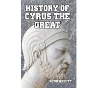 Jacob Abbott History of Cyrus the Great (Copertina rigida)