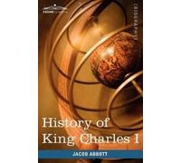 Jacob Abbott History of King Charles I of England (Tascabile)