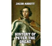 Jacob Abbott History of Peter the Great (Copertina rigida)