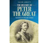 Jacob Abbott The History of Peter the Great (Tascabile)
