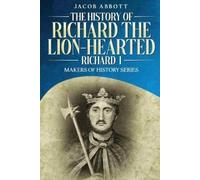 Jacob Abbott The History of Richard the Lion-hearted (Richard I) (Tascabile)