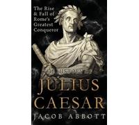 Jacob Abbott The Rise and Fall of Rome's Greatest Conqueror: (Copertina rigida)