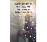 Jacob Alan Cook Worldview Theory, Whiteness, and the Future of Evang (Tascabile)