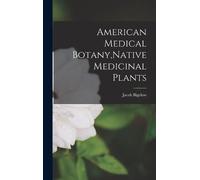 Jacob Bigelow American Medical Botany, Native Medicinal Plant (Copertina rigida)