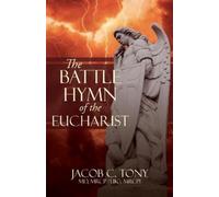 Jacob C Tony The Battle Hymn of the Eucharist (Tascabile)