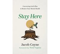 Jacob Coyne Nic Stay Here - Uncovering God`s Plan to Restore Your Me (Tascabile)