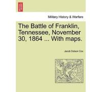 Jacob D Cox The Battle of Franklin, Tennessee, November 30, 1864 ... (Tascabile)