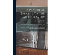 Jacob D Wheeler A Practical Treatise On the Law of Slavery (Copertina rigida)