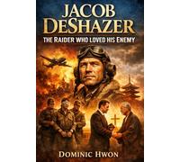 Jacob DeShazer: The Raider Who Loved His Enemy.