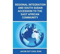 Jacob Dut Chol Regional Integration and South Sudan Accessio (Copertina rigida)