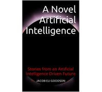 JACOB ELI GOODS A Novel Artificial Intelligence: Stories from an Art (Tascabile)