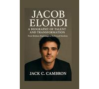JACOB ELORDI: A BIOGRAPHY OF TALENT AND TRANSFORMATION: From Brisbane Beginnings To Hollywood Stardom