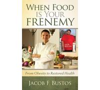 Jacob F. Bustos When Food is Your Frenemy (Tascabile)