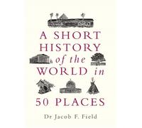 Jacob F. Field A Short History of the World in 50 Places (Copertina rigida)