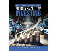 Jacob Fernane Mastering the World of Micro and Small Cap Investing (Tascabile)