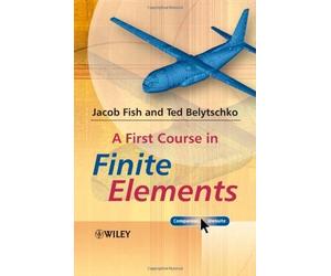 Jacob Fish Ted Belytschko A First Course in Finite Elements (Tascabile)