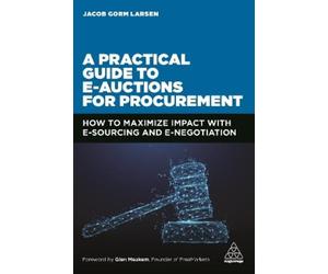 Jacob Gorm Larsen A Practical Guide to E-auctions for Procurement (Tascabile)