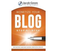 Jacob Green Monetize Your Blog Step-By-Step (Tascabile)