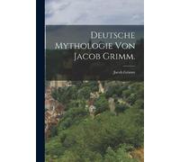 Jacob Grimm Deutsche Mythologie von Jacob Grimm. (Tascabile)