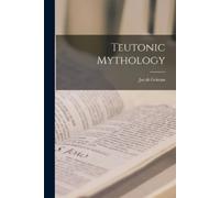 Jacob Grimm Teutonic Mythology (Tascabile)