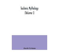 Jacob Grimm Teutonic mythology (Volume I) (Tascabile)
