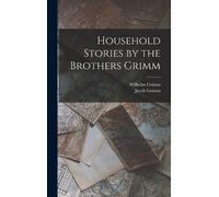 Jacob Grimm Wilhelm Gri Household Stories by the Brothers Gri (Copertina rigida)