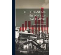 Jacob Harry Hollander The Financial History of Baltimore (Tascabile)
