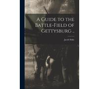 Jacob Hoke A Guide to the Battle-field of Gettysburg .. (Tascabile)