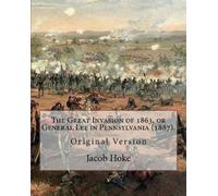Jacob Hoke The Great Invasion of 1863, or General Lee in Pennsylvani (Tascabile)