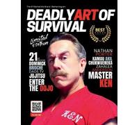 Deadly Art of Survival Magazine 21st Edition Featuring Master Ken: The #1 Martial Arts Magazine Worldwide MMA, Traditional Karate, Kung Fu, Goju-Ryu, and More