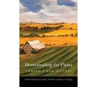 Jacob K. Friefeld Rebecca S. Wingo Richard Edwa Homesteading the Pla (Tascabile)