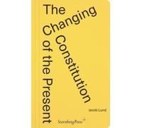Jacob Lund The Changing Constitution of the Present (Tascabile)