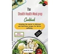 Jacob M Chan The Stealth Health Meal prep Cookbook (Tascabile)