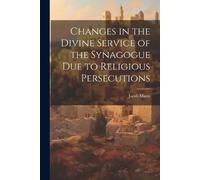 Jacob Mann Changes in the Divine Service of the Synagogue due to Rel (Tascabile)