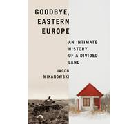 Jacob Mikanowski Mikanowski, Jacob Goodbye, Eastern Europe (Copertina rigida)