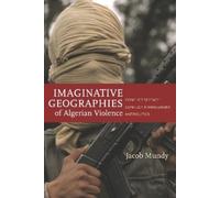 Jacob Mundy Imaginative Geographies of Algerian Violence (Tascabile)
