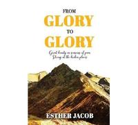 Jacob N Esther From Glory to Glory (Tascabile)