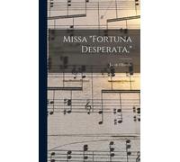 Jacob Obrecht Missa "Fortuna Desperata," (Copertina rigida)
