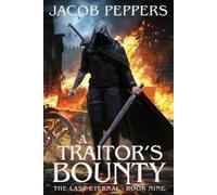 A Traitor's Bounty: Book Nine of The Last Eternal