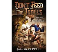 Jacob Peppers Don't Feed the Trolls (Tascabile) Antiheroes