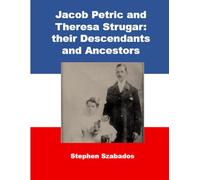 Jacob Petric and Theresa Strugar: their Descendants and Ancestors