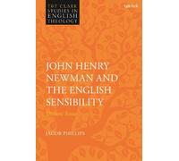 Jacob Phillips John Henry Newman and the English Sensibility (Tascabile)