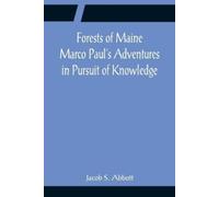 Jacob S Abbott Forests of Maine Marco Paul's Adventures in Pursuit o (Tascabile)
