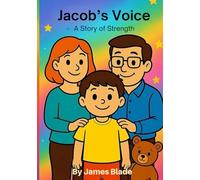 Jacob’s Voice: A Story of Strength: A children’s book about autism, non-verbal communication, and family love