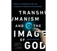 Jacob Shatzer Transhumanism and the Image of God - Today`s Technolog (Tascabile)