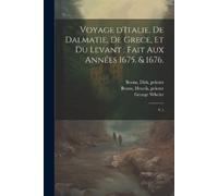 Jacob Spon George Wheler Voyage d'Italie, de Dalmatie, de Grece, e (Tascabile)