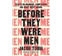 Before They Were Men: Essays on a Gender Crisis