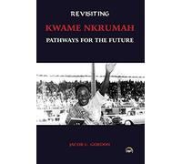 Jacob U. Gordon Revisiting Kwame Nkrumah (Tascabile)