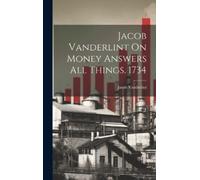 Jacob Vanderlint Jacob Vanderlint On Money Answers All Things. 1734 (Tascabile)